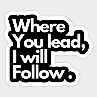 Where you lead, I will follow . Sticker